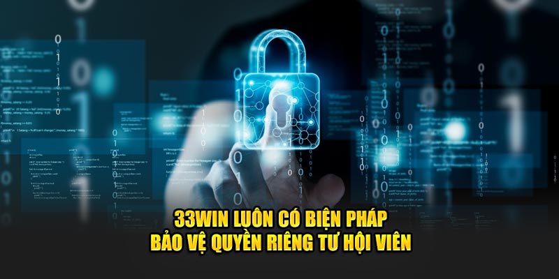 33WIn luôn có biện pháp bảo vệ quyền riêng tư hội viên