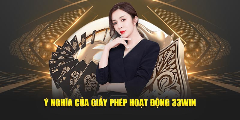 Ý nghĩa của giấy phép hoạt động 33Win