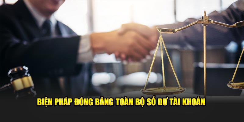 Biện pháp đóng băng toàn bộ số dư tài khoản