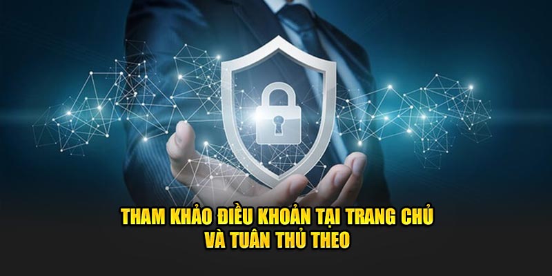 Tham khảo điều khoản tại trang chủ và tuân thủ theo